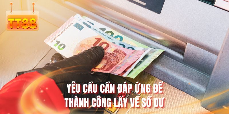 Yêu cầu cần đáp ứng để thành công lấy về số dư