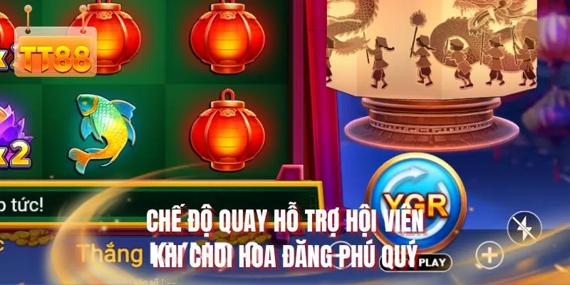 Chế độ quay hỗ trợ hội viên khi chơi hoa đăng phú quý