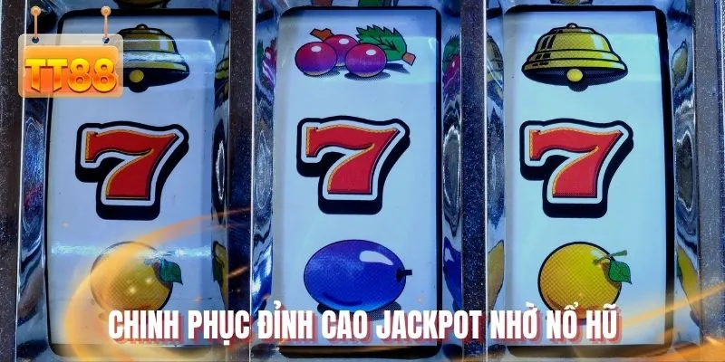 Chinh phục đỉnh cao jackpot nhờ nổ hũ