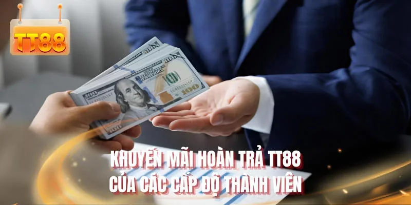 Khuyến mãi hoàn trả TT88 của các cấp độ thành viên
