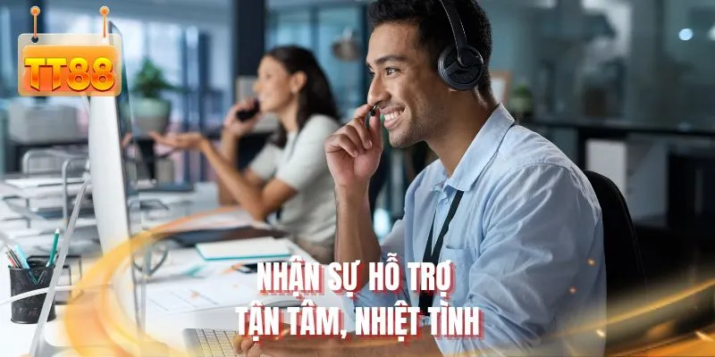 Nhận sự hỗ trợ tận tâm, nhiệt tình